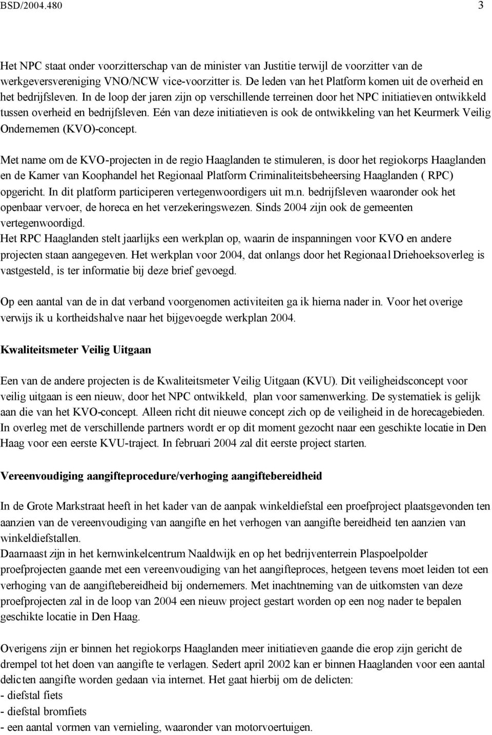 Eén van deze initiatieven is ook de ontwikkeling van het Keurmerk Veilig Ondernemen (KVO)-concept.