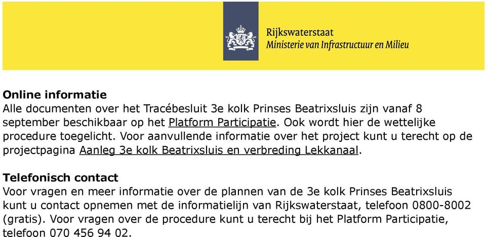 Voor aanvullende informatie over het project kunt u terecht op de projectpagina Aanleg 3e kolk Beatrixsluis en verbreding Lekkanaal.