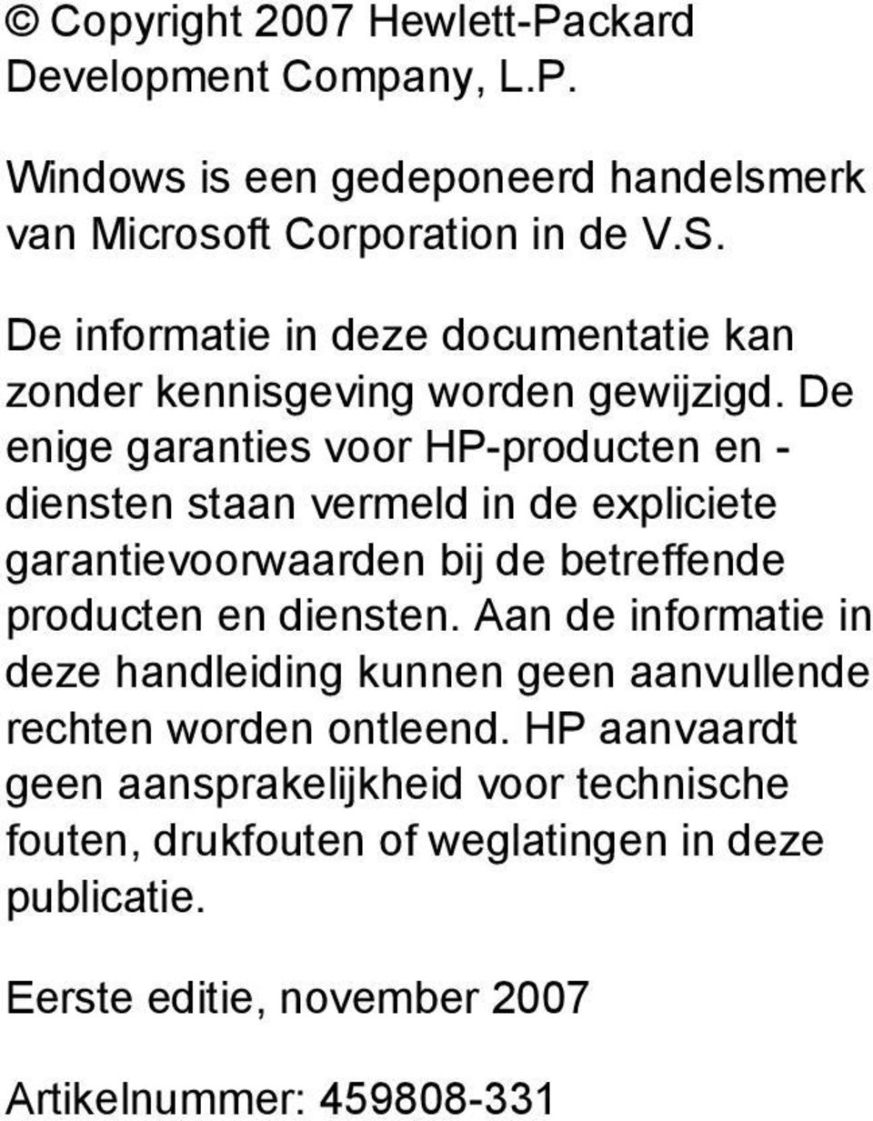 De enige garanties voor HP-producten en - diensten staan vermeld in de expliciete garantievoorwaarden bij de betreffende producten en diensten.