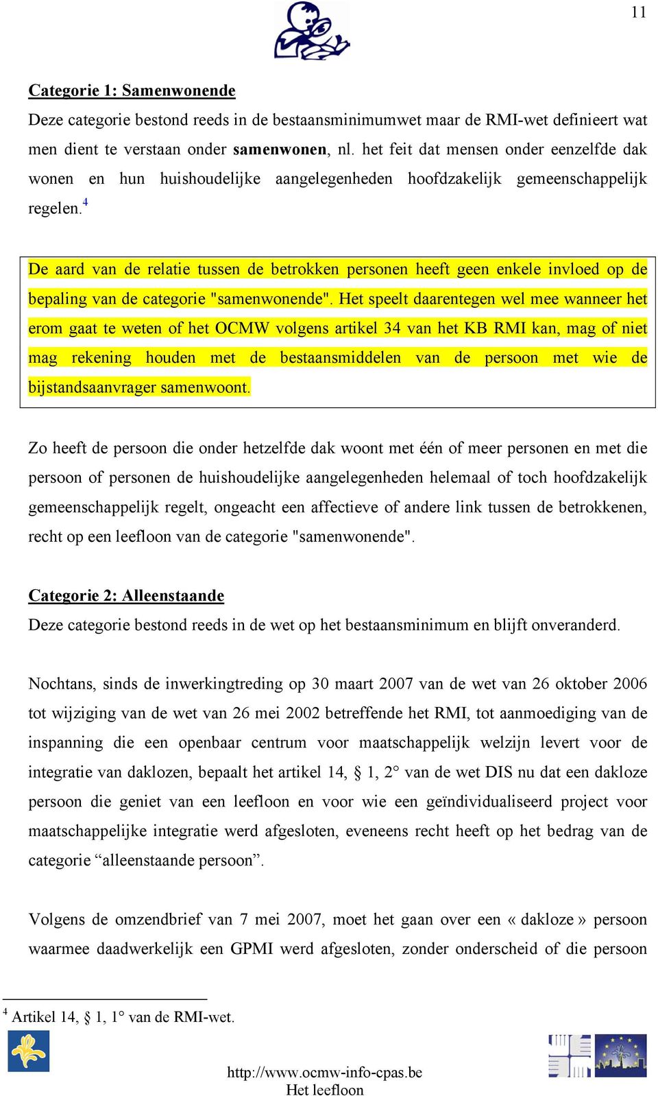 4 De aard van de relatie tussen de betrokken personen heeft geen enkele invloed op de bepaling van de categorie "samenwonende".