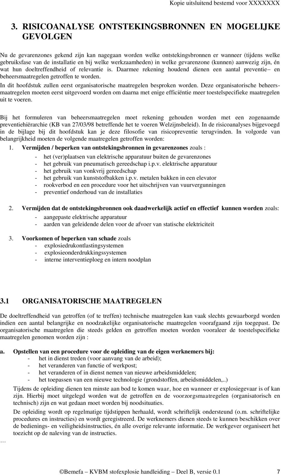 Daarmee rekening houdend dienen een aantal preventie en beheersmaatregelen getroffen te worden. In dit hoofdstuk zullen eerst organisatorische maatregelen besproken worden.