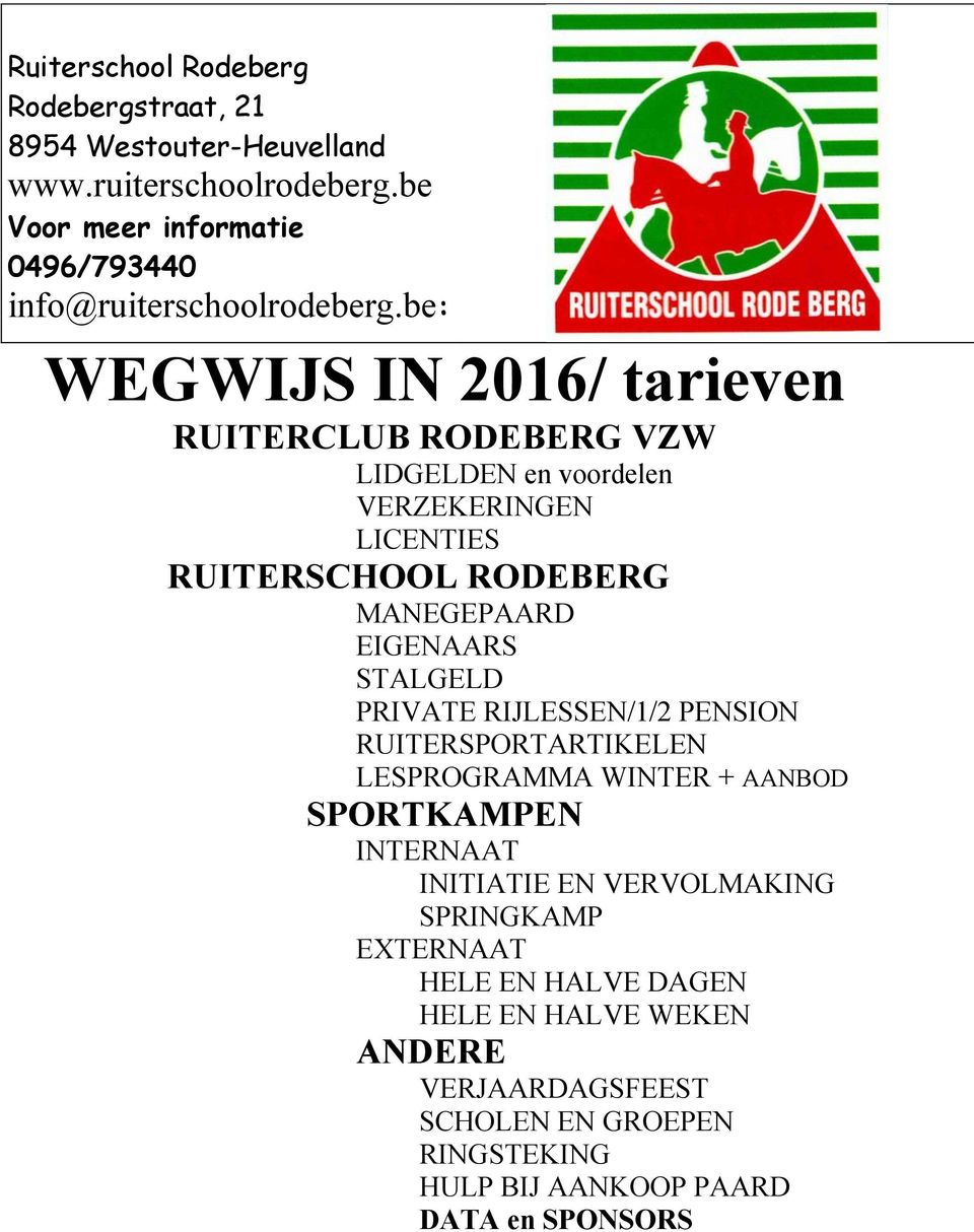 be: WEGWIJS IN 2016/ tarieven RUITERCLUB RODEBERG VZW LIDGELDEN en voordelen VERZEKERINGEN LICENTIES RUITERSCHOOL RODEBERG MANEGEPAARD EIGENAARS