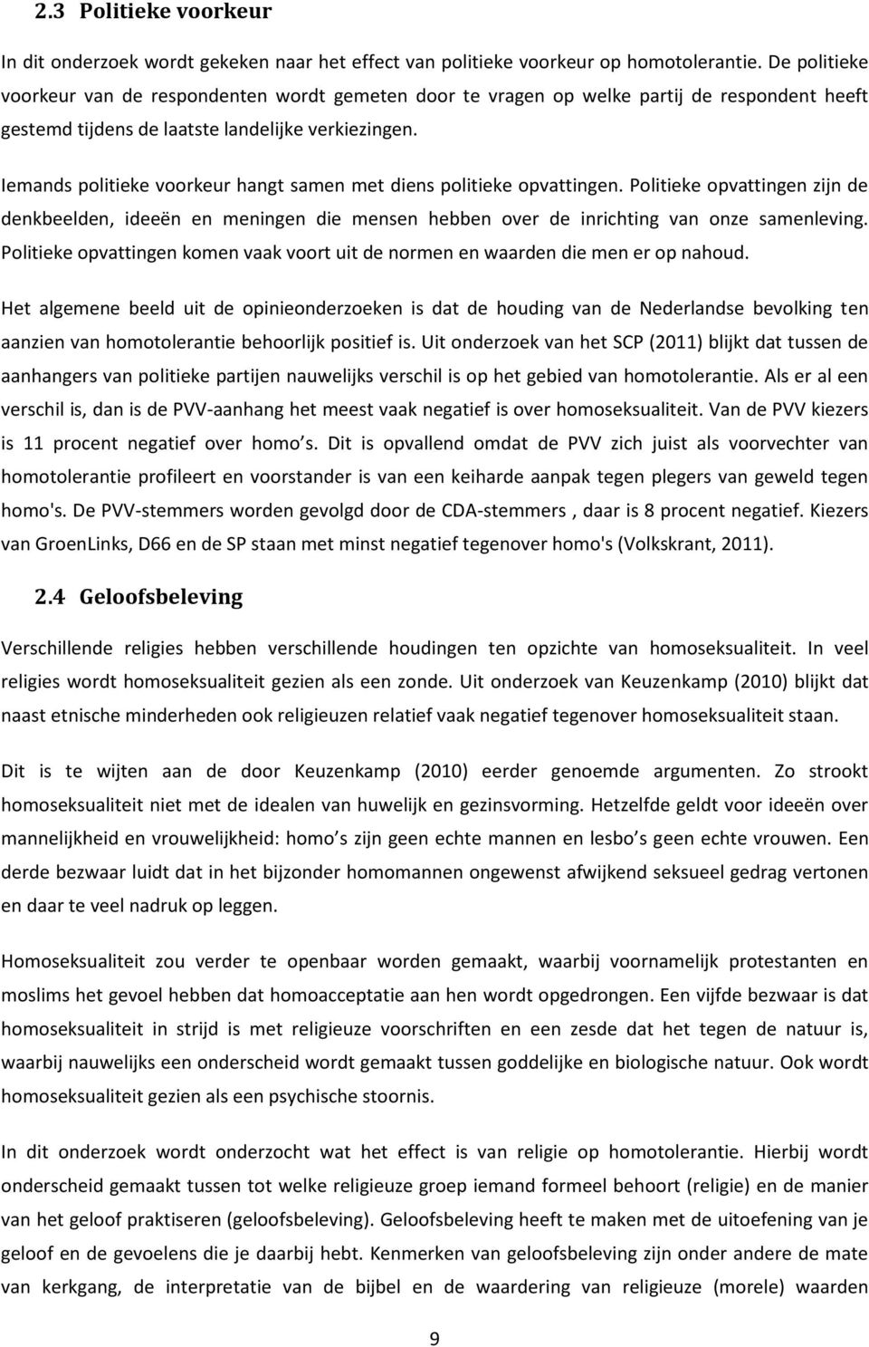 Iemands politieke voorkeur hangt samen met diens politieke opvattingen. Politieke opvattingen zijn de denkbeelden, ideeën en meningen die mensen hebben over de inrichting van onze samenleving.