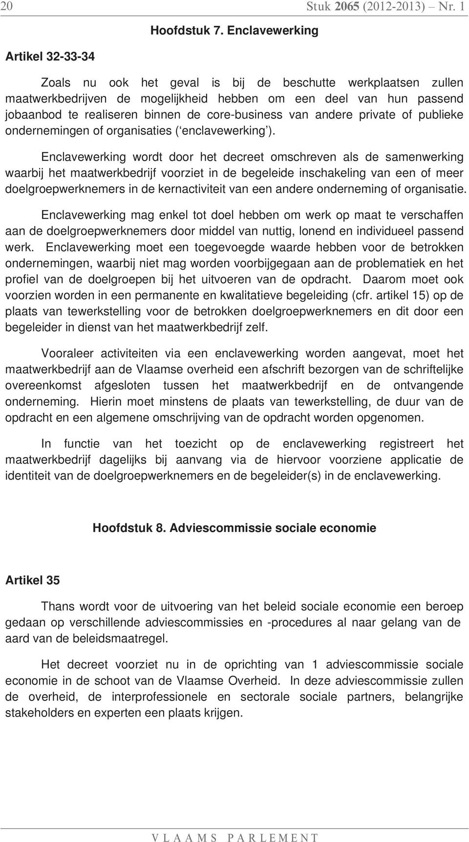 core-business van andere private of publieke ondernemingen of organisaties ( enclavewerking ).