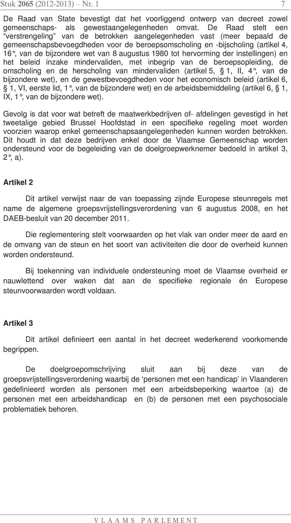 augustus 1980 tot hervorming der instellingen) en het beleid inzake mindervaliden, met inbegrip van de beroepsopleiding, de omscholing en de herscholing van mindervaliden (artikel 5, 1, II, 4, van de