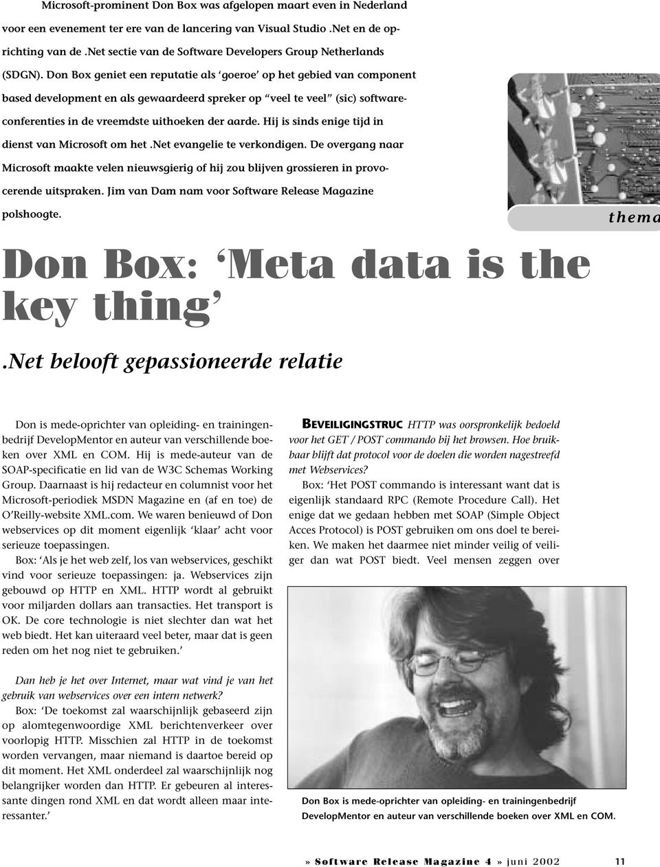 Don Box geniet een reputatie als goeroe op het gebied van component based development en als gewaardeerd spreker op veel te veel (sic) softwareconferenties in de vreemdste uithoeken der aarde.