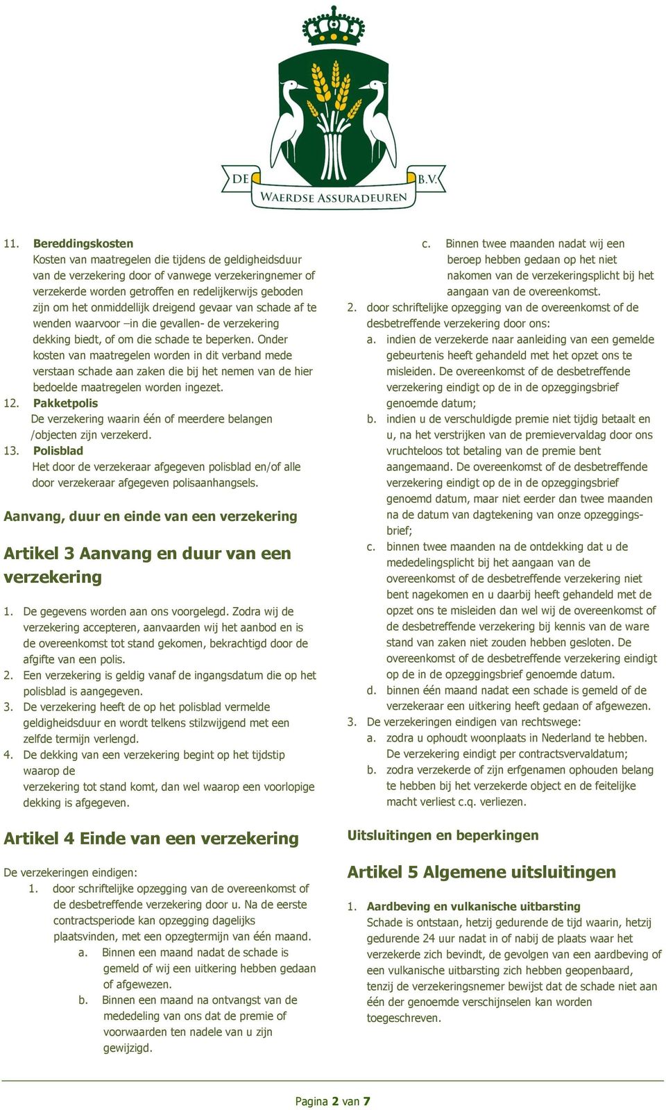 Onder kosten van maatregelen worden in dit verband mede verstaan schade aan zaken die bij het nemen van de hier bedoelde maatregelen worden ingezet. 12.