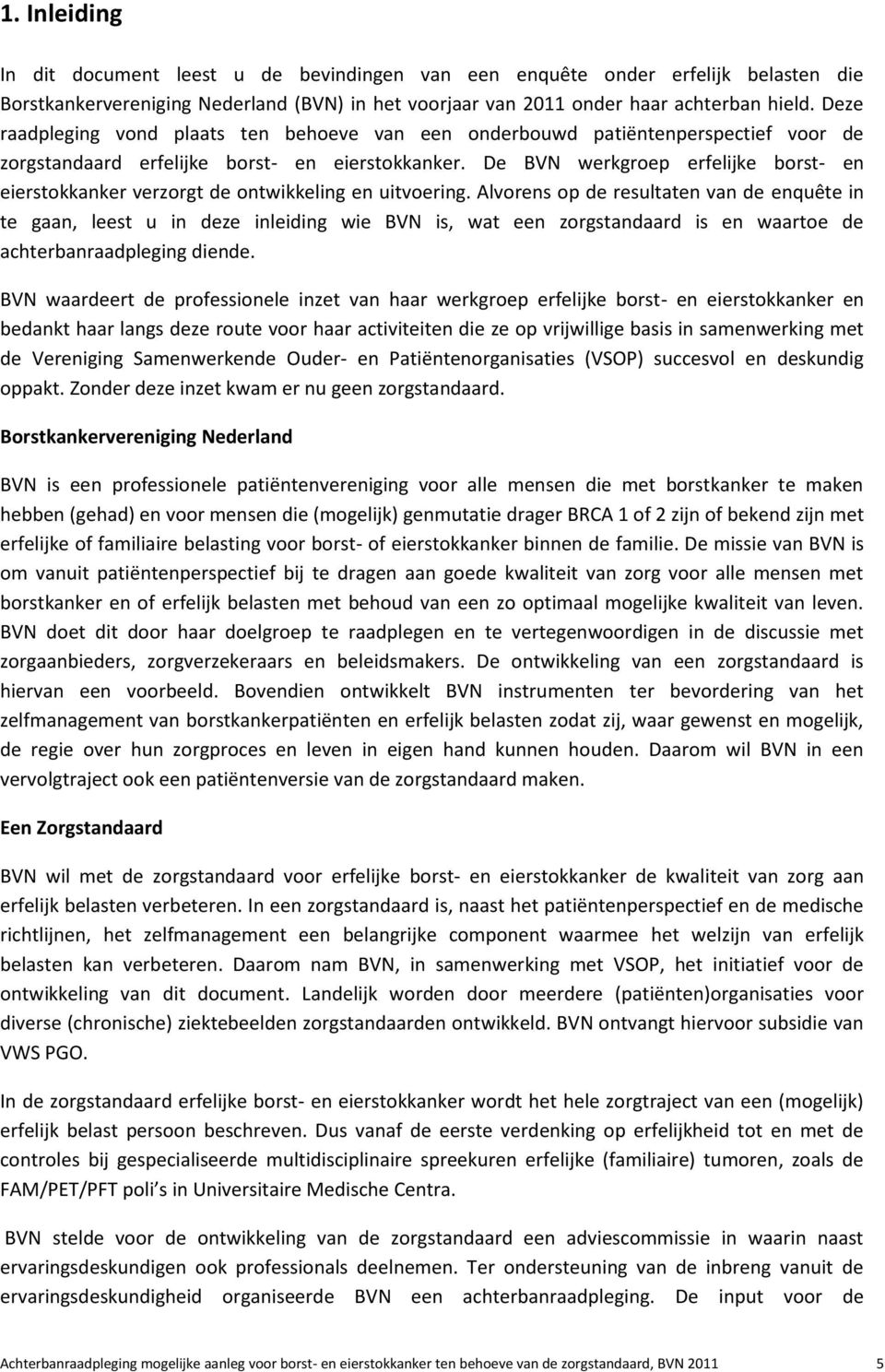 De BVN werkgroep erfelijke borst- en eierstokkanker verzorgt de ontwikkeling en uitvoering.