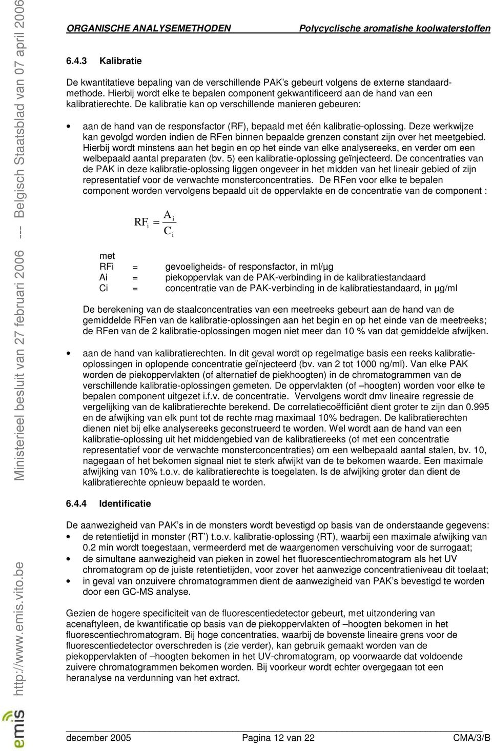 Deze werkwjze kan gevolgd worden nden de RFen bnnen bepaalde grenzen constant zjn over het meetgebed.