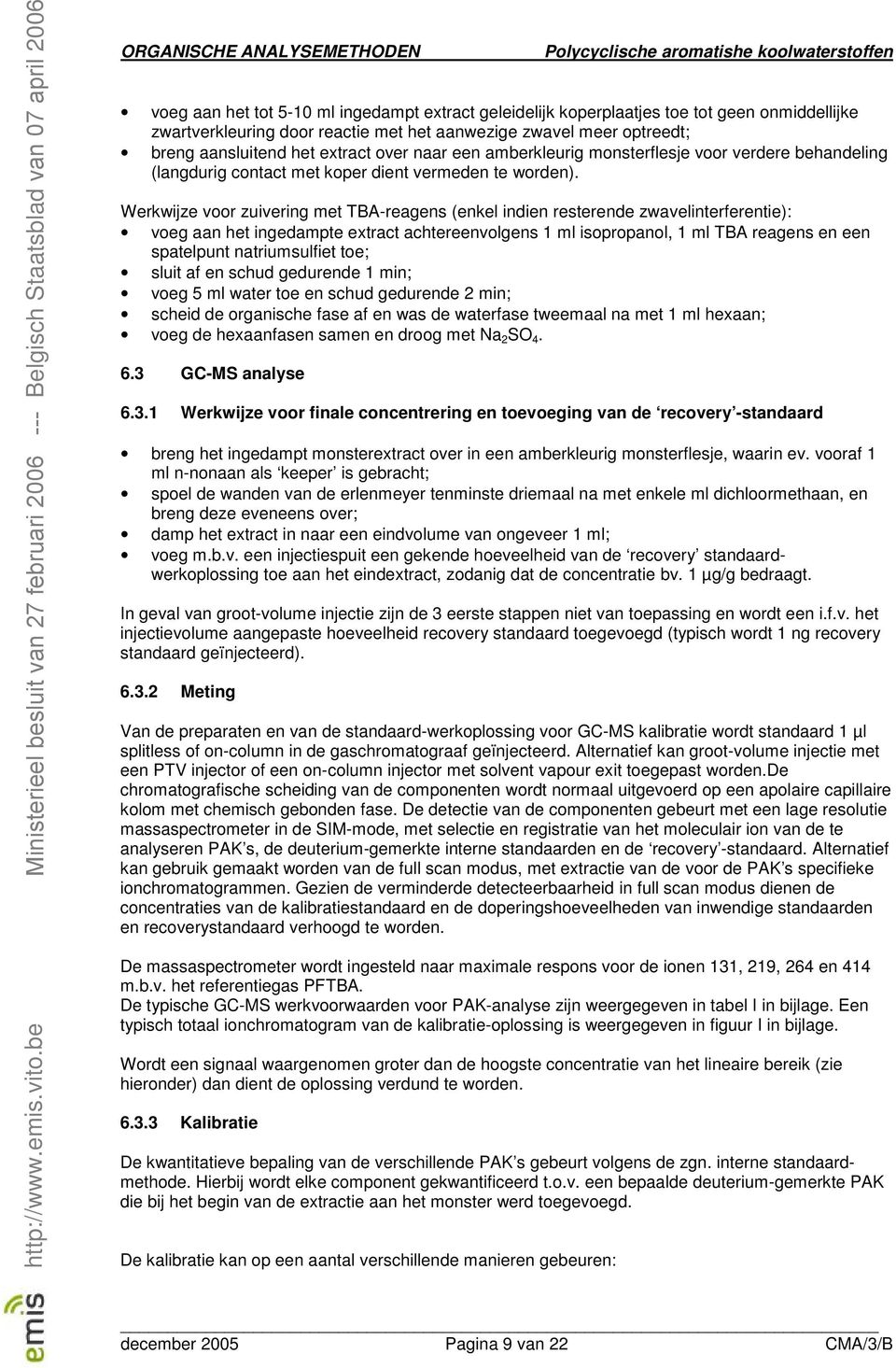 Werkwjze voor zuverng met TBA-reagens (enkel nden resterende zwavelnterferente): voeg aan het ngedampte extract achtereenvolgens 1 ml sopropanol, 1 ml TBA reagens en een spatelpunt natrumsulfet toe;