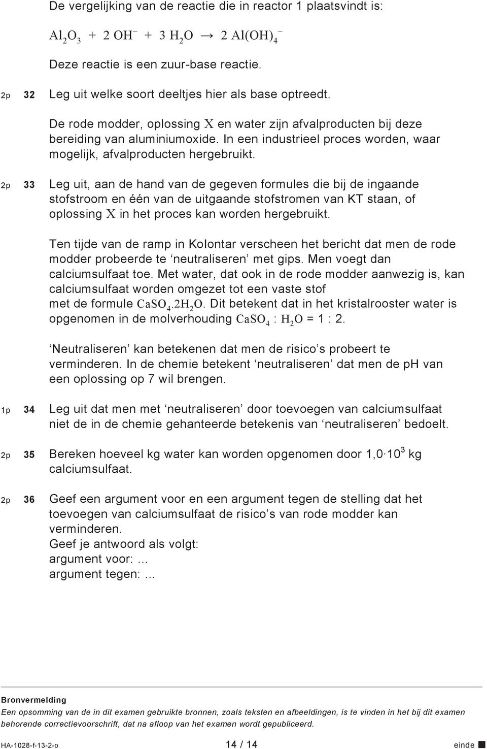 2p 33 Leg uit, aan de hand van de gegeven formules die bij de ingaande stofstroom en één van de uitgaande stofstromen van KT staan, of oplossing X in het proces kan worden hergebruikt.