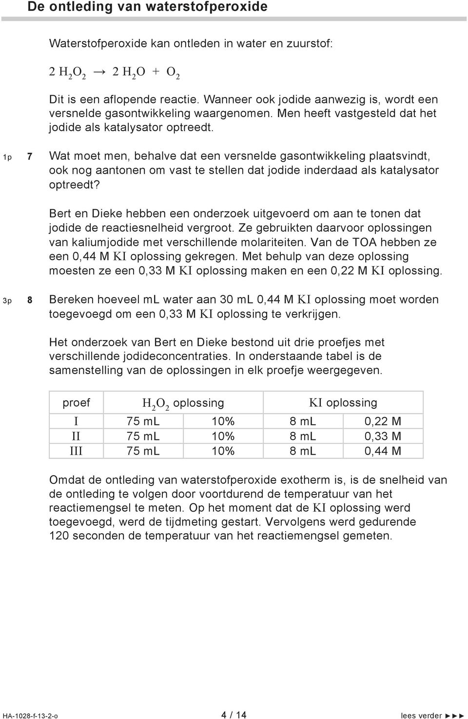 1p 7 Wat moet men, behalve dat een versnelde gasontwikkeling plaatsvindt, ook nog aantonen om vast te stellen dat jodide inderdaad als katalysator optreedt?