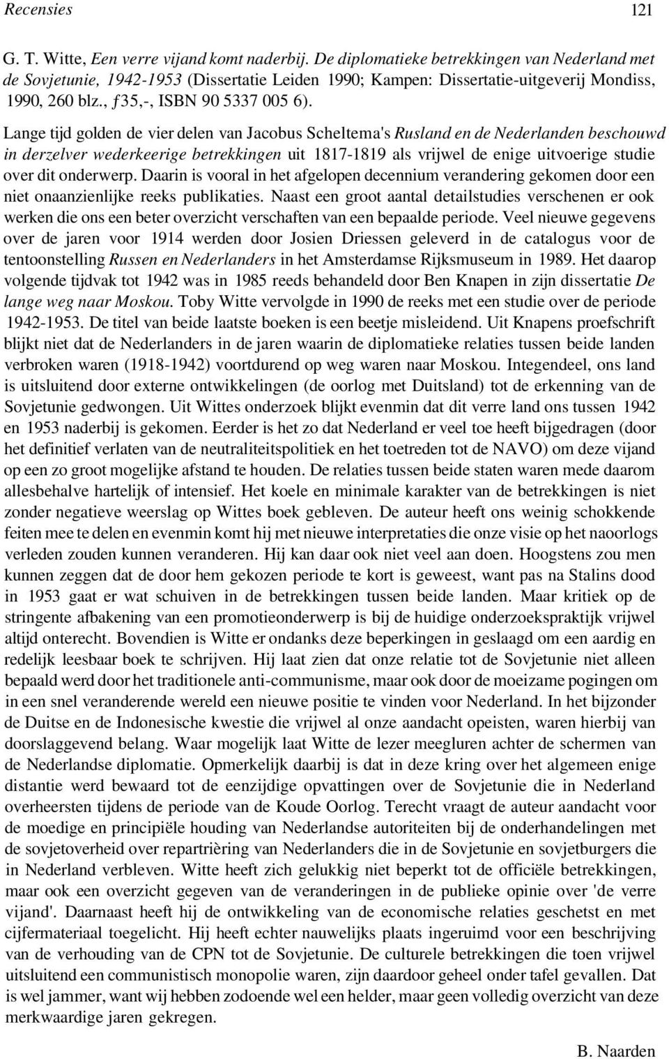 Lange tijd golden de vier delen van Jacobus Scheltema's Rusland en de Nederlanden beschouwd in derzelver wederkeerige betrekkingen uit 1817-1819 als vrijwel de enige uitvoerige studie over dit