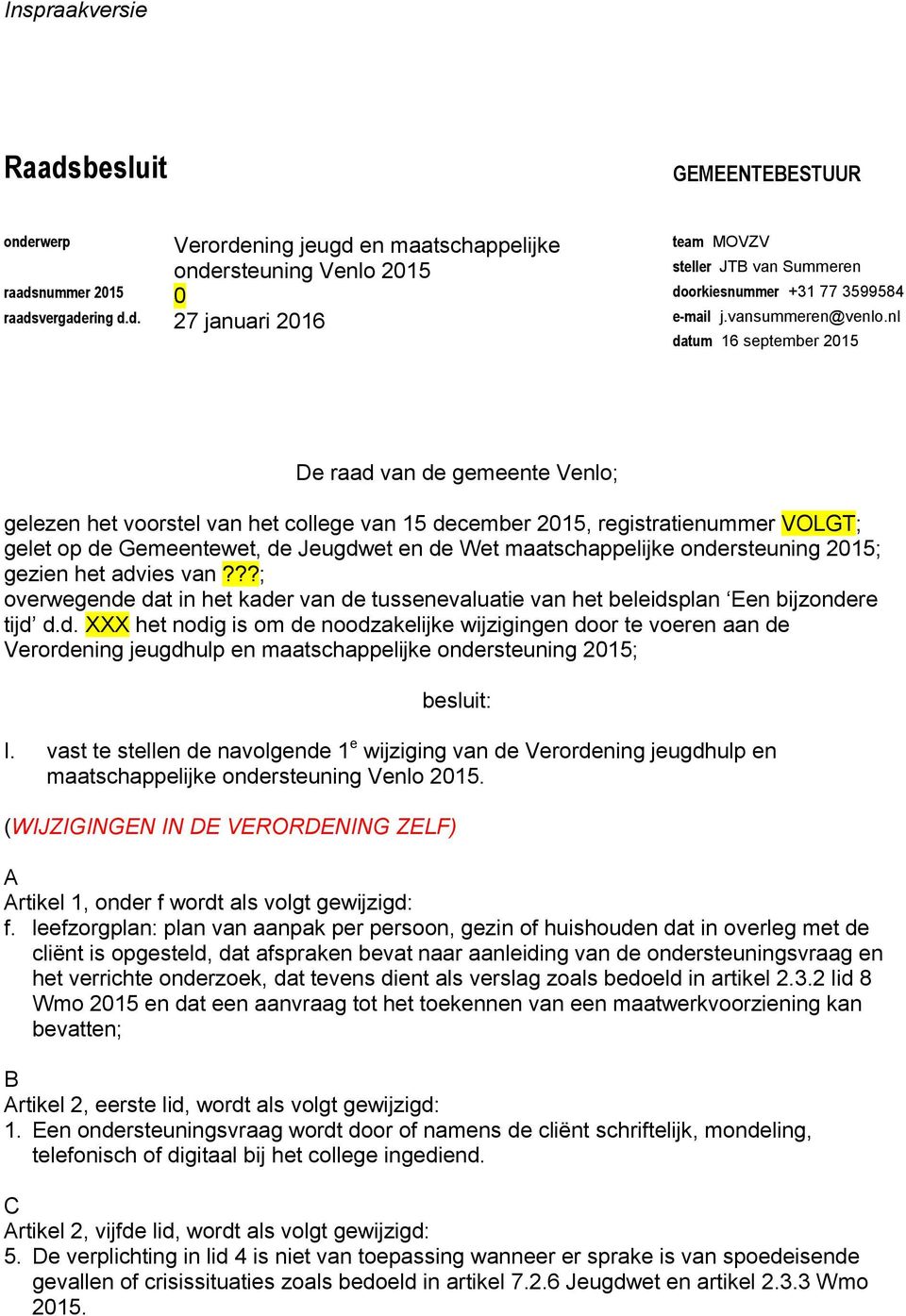 nl datum 16 september 2015 De raad van de gemeente Venlo; gelezen het voorstel van het college van 15 december 2015, registratienummer VOLGT; gelet op de Gemeentewet, de Jeugdwet en de Wet