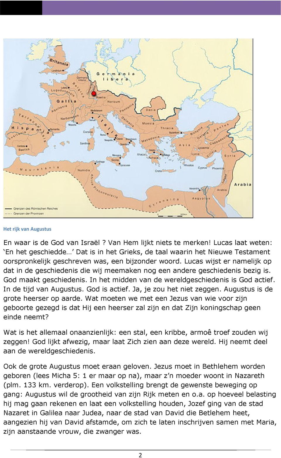 Lucas wijst er namelijk op dat in de geschiedenis die wij meemaken nog een andere geschiedenis bezig is. God maakt geschiedenis. In het midden van de wereldgeschiedenis is God actief.