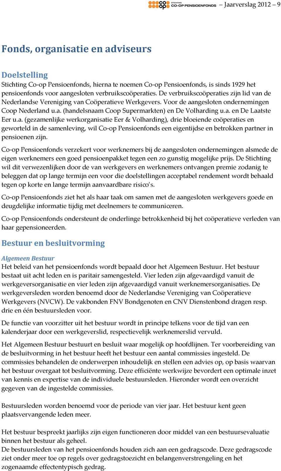 a. en De Laatste Eer u.a. (gezamenlijke werkorganisatie Eer & Volharding), drie bloeiende coöperaties en geworteld in de samenleving, wil Co-op Pensioenfonds een eigentijdse en betrokken partner in pensioenen zijn.