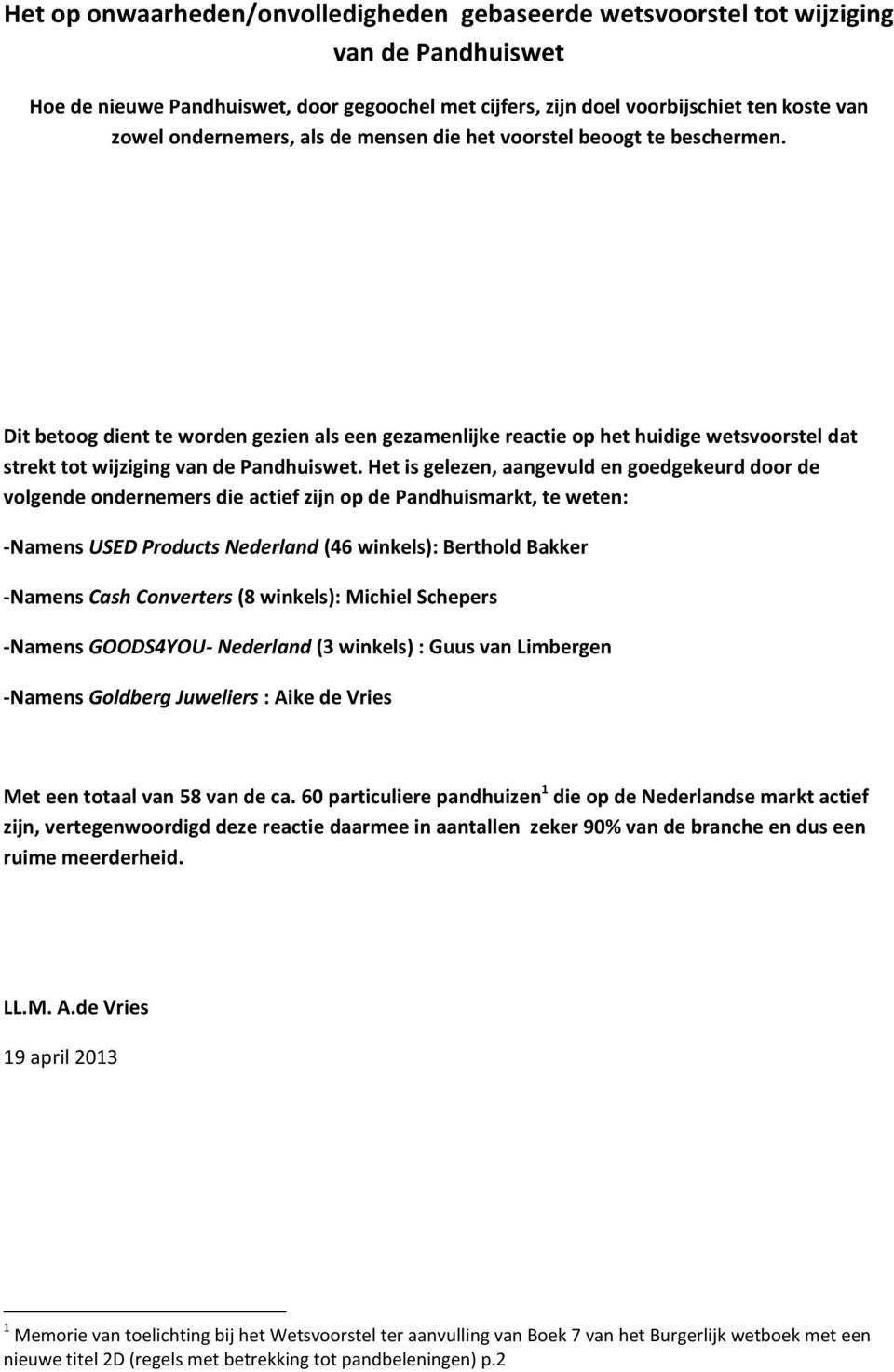 Dit betoog dient te worden gezien als een gezamenlijke reactie op het huidige wetsvoorstel dat strekt tot wijziging van de Pandhuiswet.