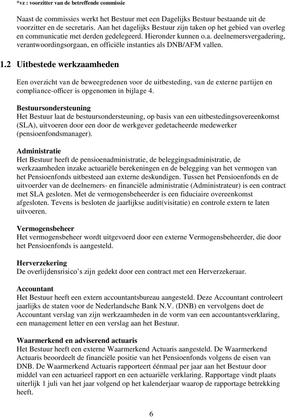 1.2 Uitbestede werkzaamheden Een overzicht van de beweegredenen voor de uitbesteding, van de externe partijen en compliance-officer is opgenomen in bijlage 4.