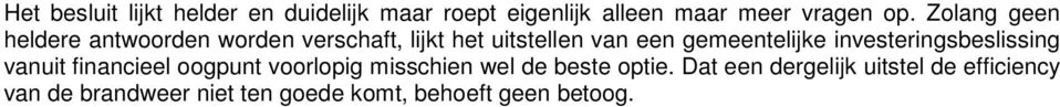 investeringsbeslissing vanuit financieel oogpunt voorlopig misschien wel de beste optie.