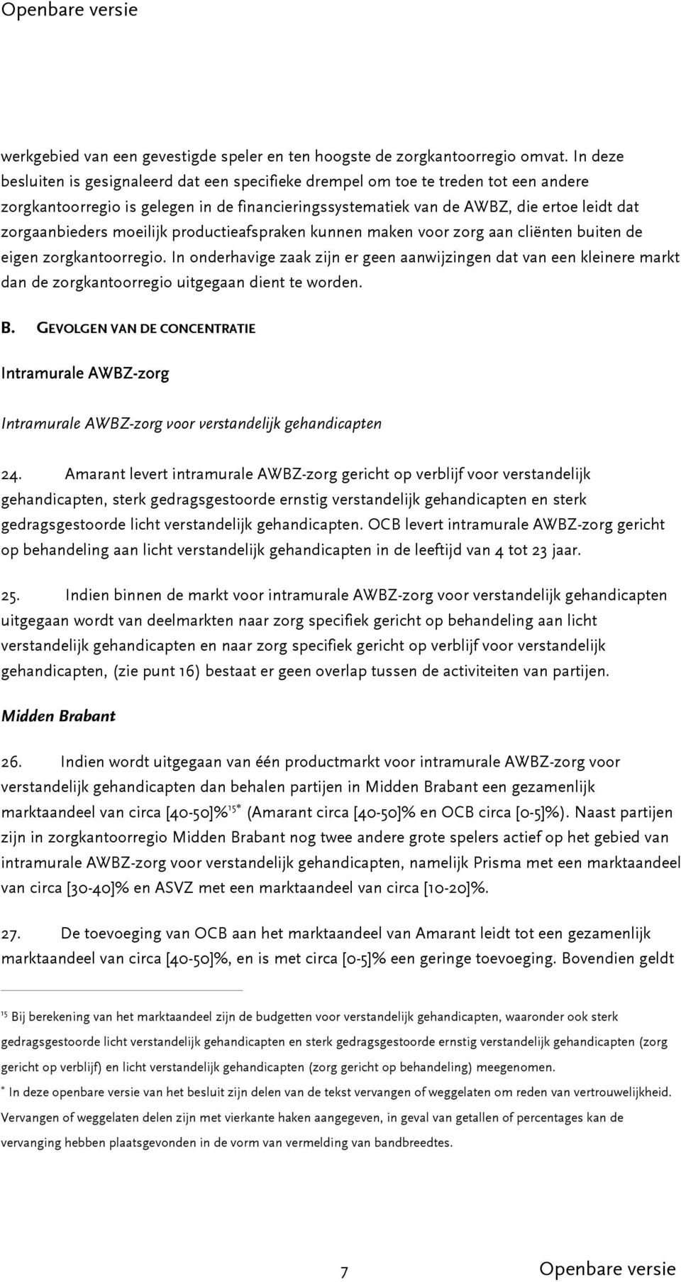 moeilijk productieafspraken kunnen maken voor zorg aan cliënten buiten de eigen zorgkantoorregio.