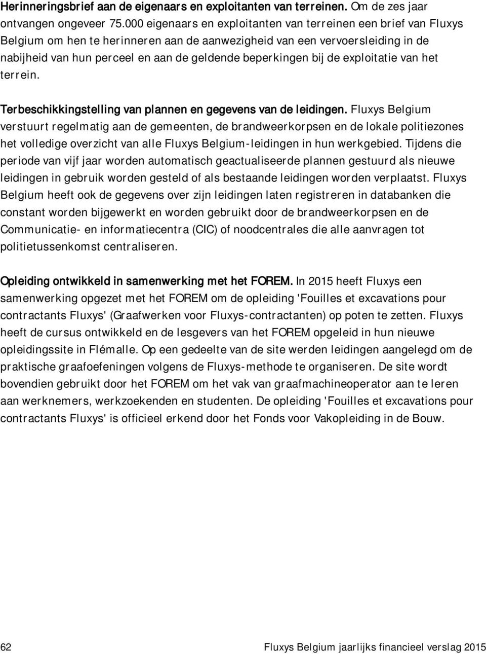 beperkingen bij de exploitatie van het terrein. Terbeschikkingstelling van plannen en gegevens van de leidingen.