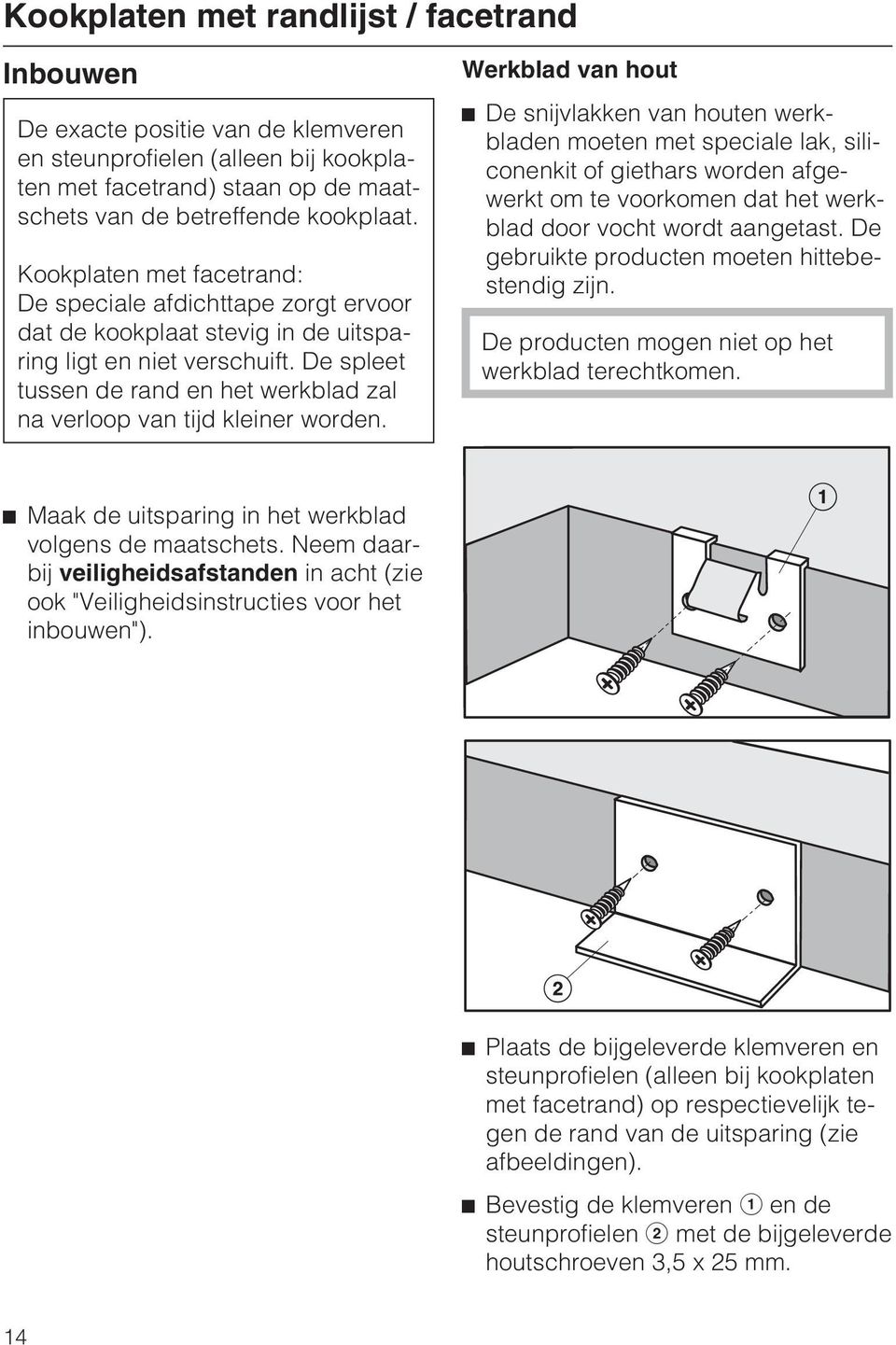 De spleet tussen de rand en het werkblad zal na verloop van tijd kleiner worden.