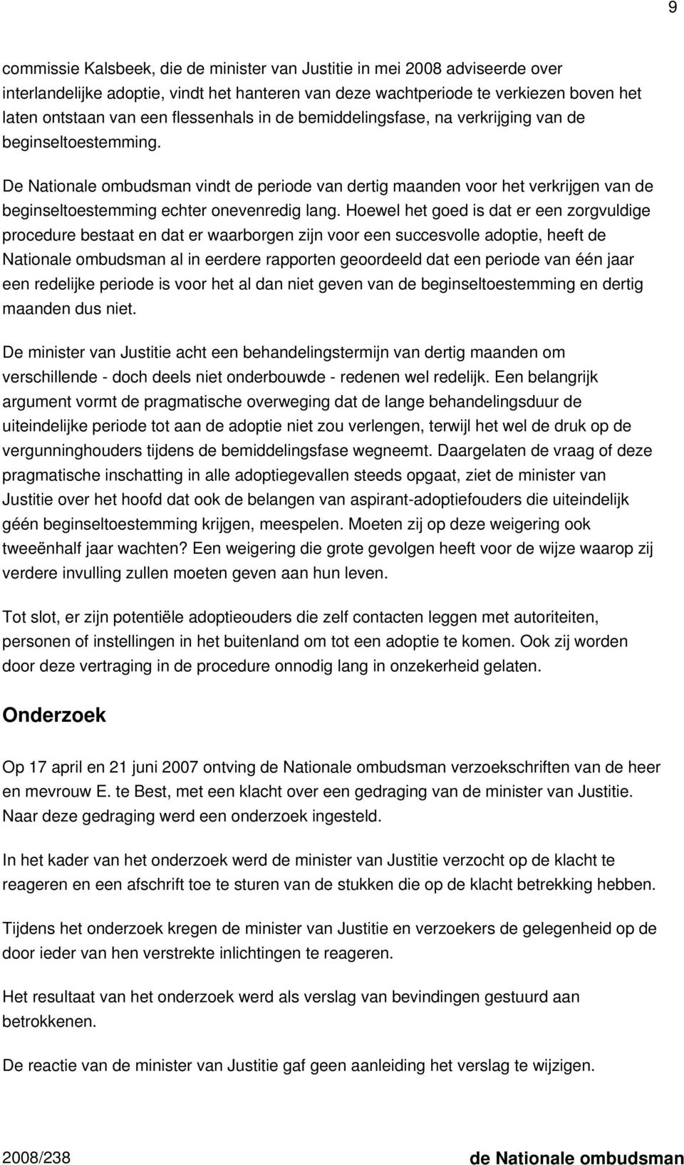 De Nationale ombudsman vindt de periode van dertig maanden voor het verkrijgen van de beginseltoestemming echter onevenredig lang.