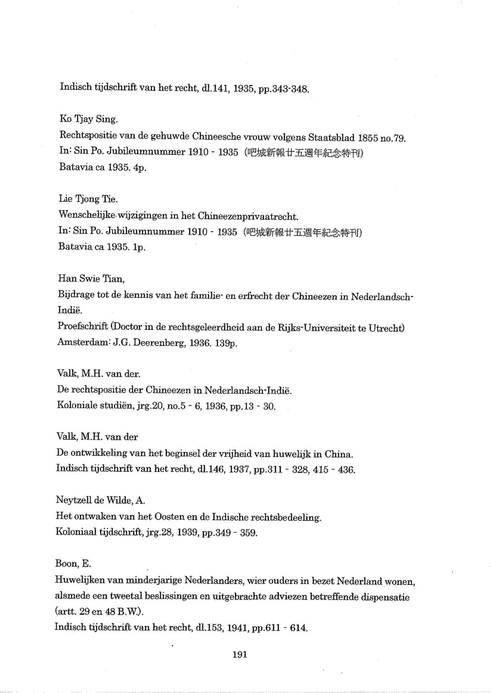 Han Swie Tian, Bijdrage tot de kennis van het familie- en erfrecht der Chineezen in Nederlandsch Indie. Proefschrift (Doctor in de rechtsgeleerdheid aan de Rijks-Universiteit te Utrecht) Amsterdam: J.