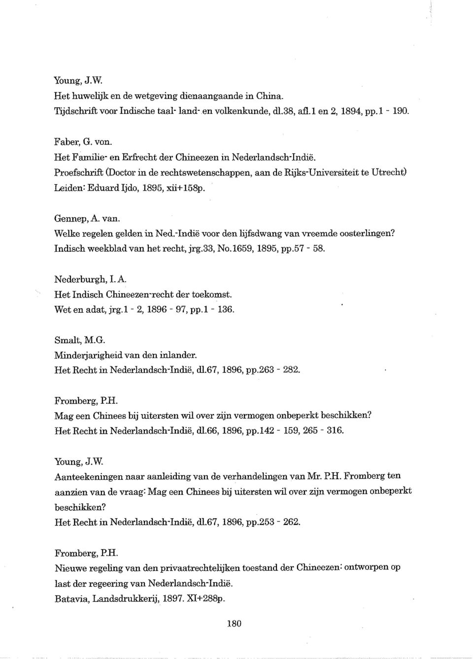 Welke regelen gelden in Ned.-Indie voor den lijfsdwang van vreemde oosterlingen? Indisch weekblad van het recht, jrg.33, No. I659, I895, pp.57-58. Nederburgh, I. A.