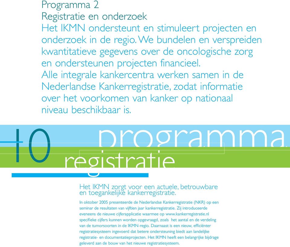 Alle integrale kankercentra werken samen in de Nederlandse Kankerregistratie, zodat informatie over het voorkomen van kanker op nationaal niveau beschikbaar is.