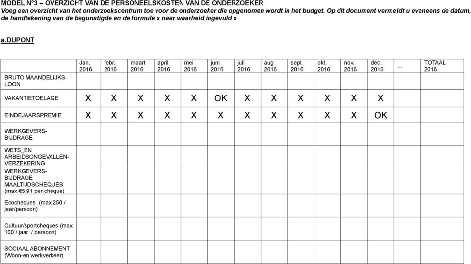 maart april mei VAKANTIETOELAGE X X X X X OK X X X X X X EINDEJAARSPREMIE X X X X X X X X X X X OK juni juli aug sept okt. nov. dec.