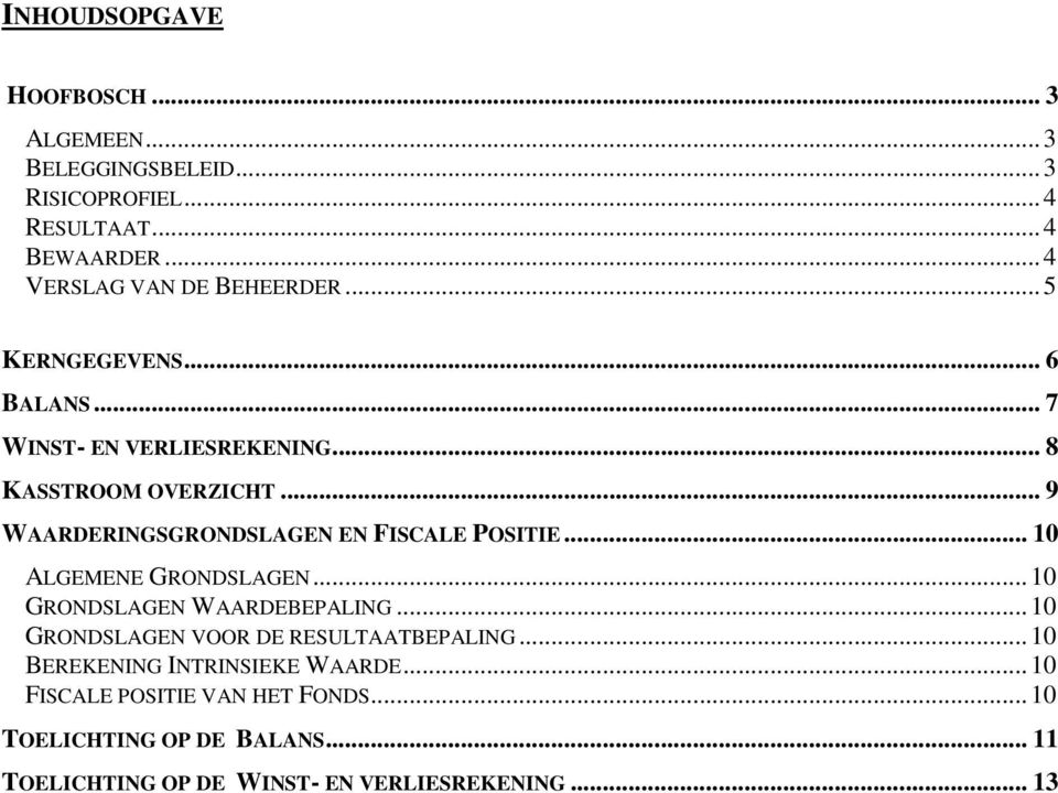 .. 9 WAARDERINGSGRONDSLAGEN EN FISCALE POSITIE... 10 ALGEMENE GRONDSLAGEN...10 GRONDSLAGEN WAARDEBEPALING.