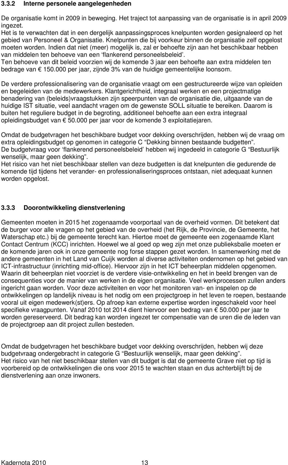 Knelpunten die bij voorkeur binnen de organisatie zelf opgelost moeten worden.