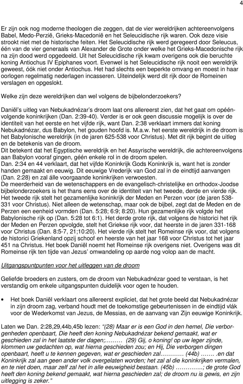 Het Seleucidische rijk werd geregeerd door Seleucus, één van de vier generaals van Alexander de Grote onder welke het Grieks-Macedonische rijk na zijn dood werd opgedeeld.