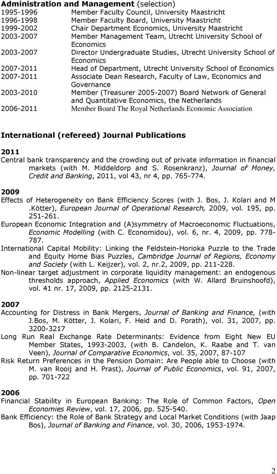 Department, Utrecht University School of Economics 2007-2011 Associate Dean Research, Faculty of Law, Economics and Governance 2003-2010 Member (Treasurer 2005-2007) Board Network of General and