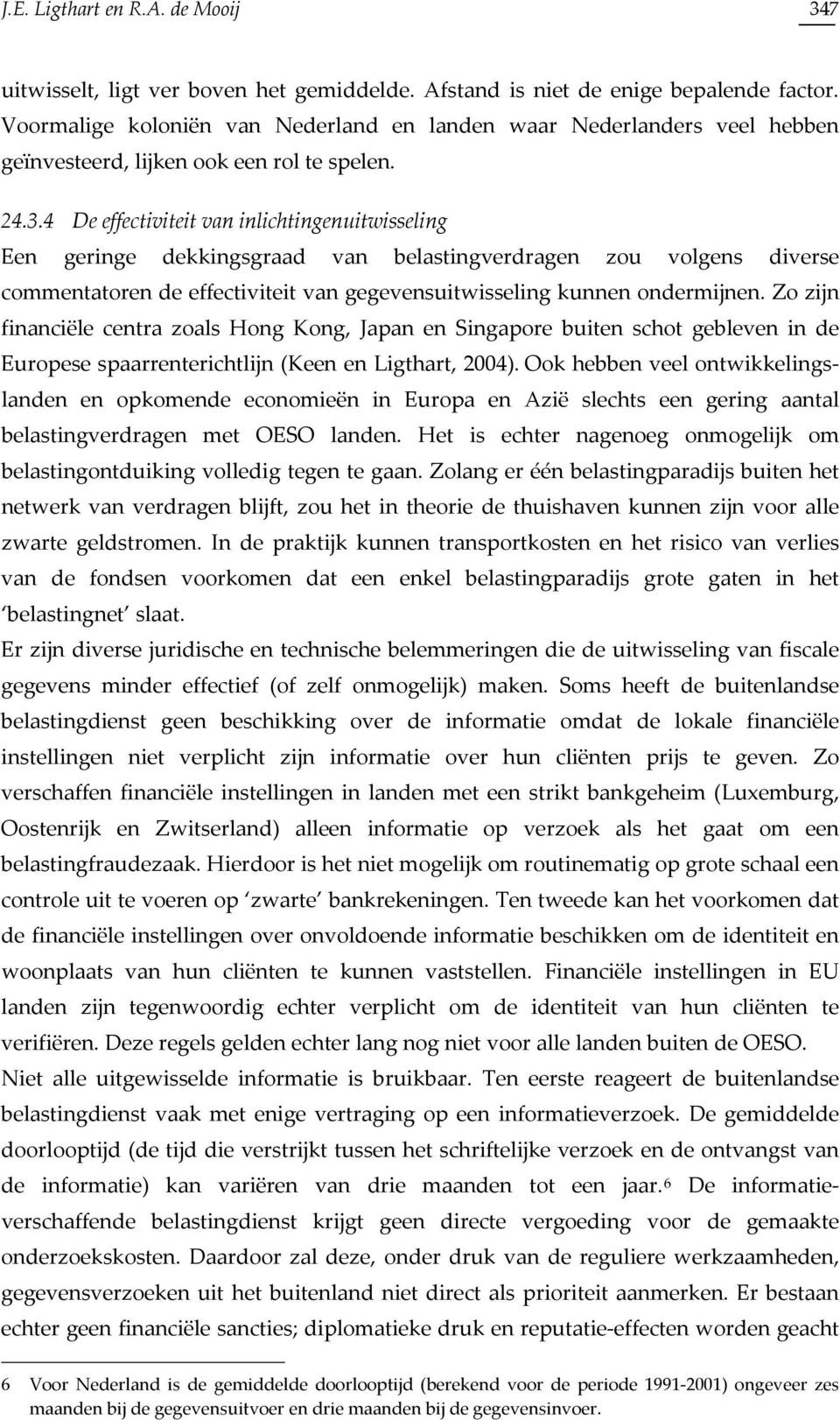 4 De effectiviteit van inlichtingenuitwisseling Een geringe dekkingsgraad van belastingverdragen zou volgens diverse commentatoren de effectiviteit van gegevensuitwisseling kunnen ondermijnen.