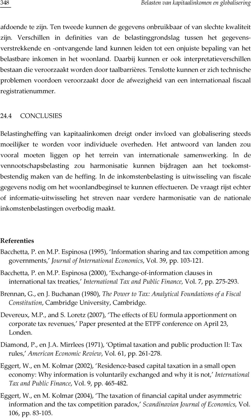 Daarbij kunnen er ook interpretatieverschillen bestaan die veroorzaakt worden door taalbarrières.