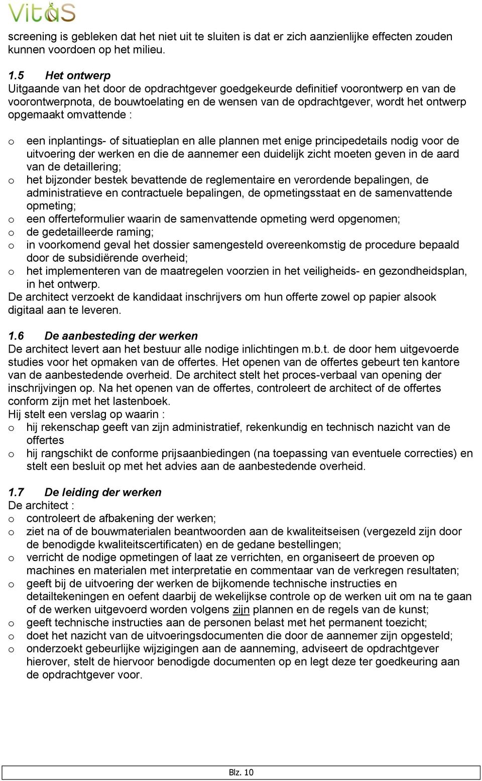 inplantings- f situatieplan en alle plannen met enige principedetails ndig vr de uitvering der werken en die de aannemer een duidelijk zicht meten geven in de aard van de detaillering; het bijznder