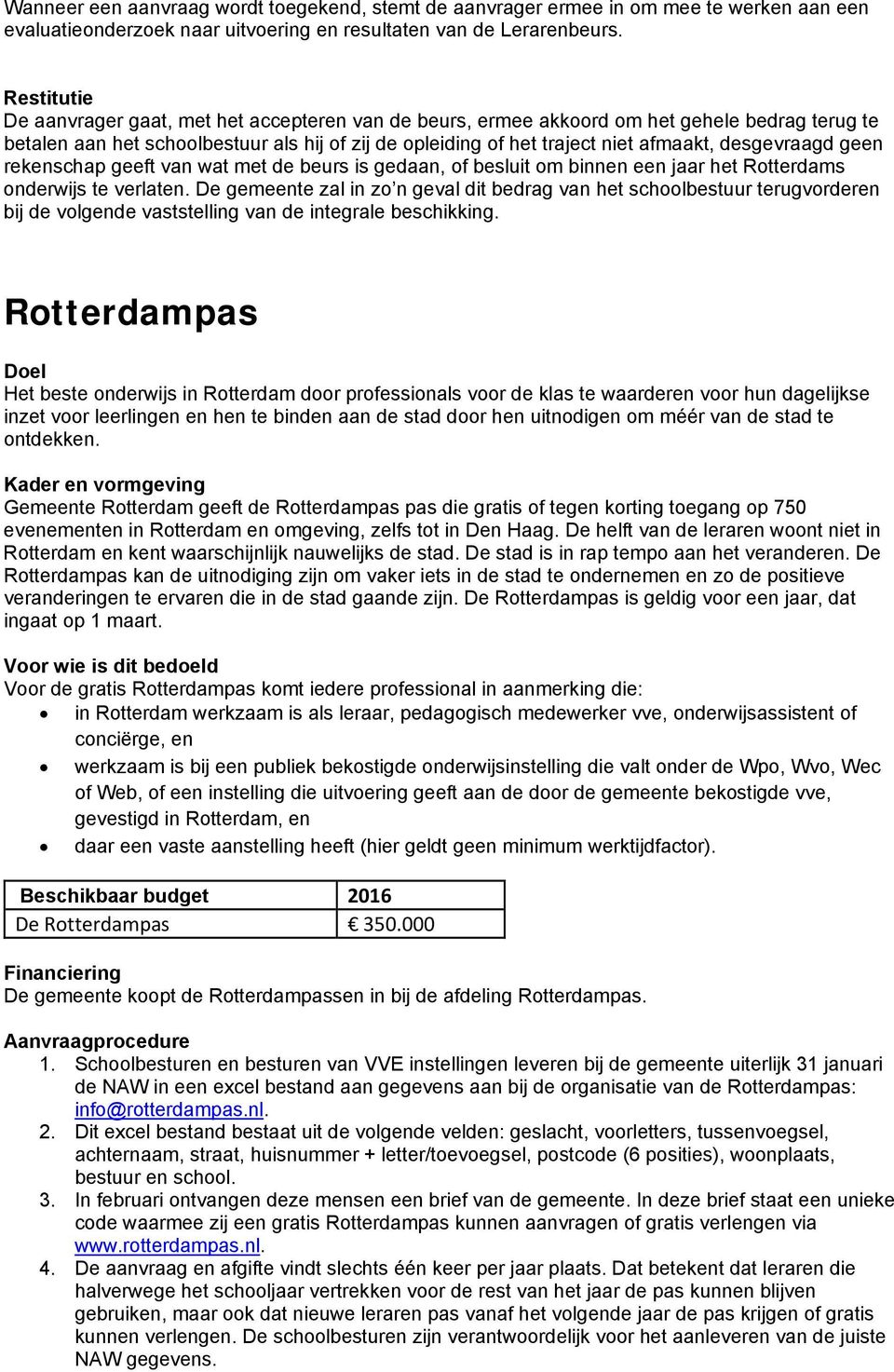 desgevraagd geen rekenschap geeft van wat met de beurs is gedaan, of besluit om binnen een jaar het Rotterdams onderwijs te verlaten.