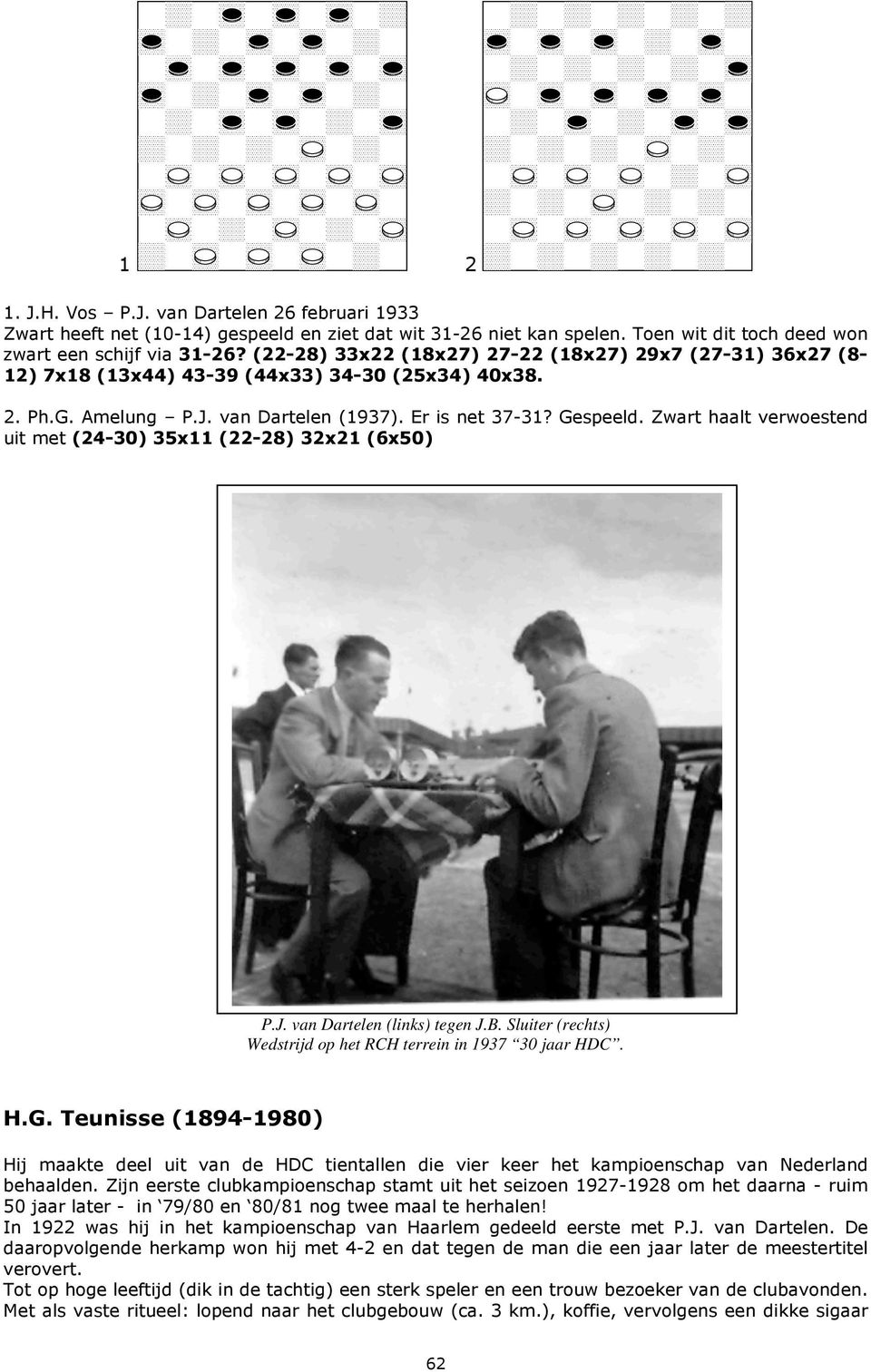 Zwart haalt verwoestend uit met (24-30) 35x11 (22-28) 32x21 (6x50) P.J. van Dartelen (links) tegen J.B. Sluiter (rechts) Wedstrijd op het RCH terrein in 1937 30 jaar HDC. H.G.