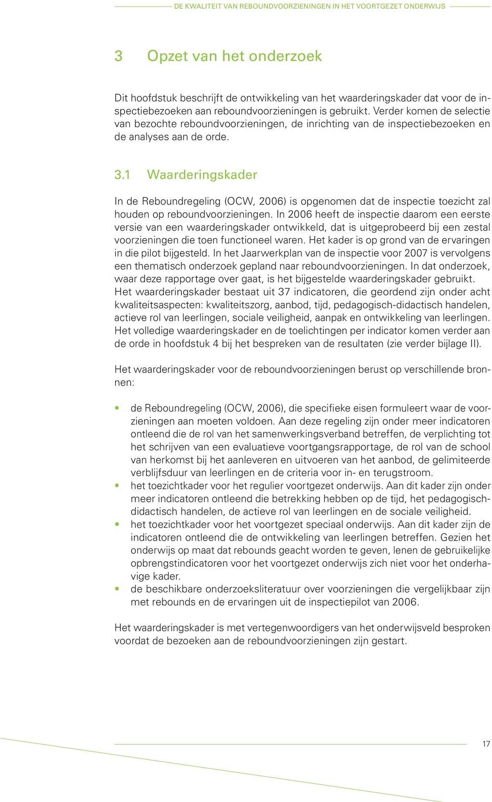 1 Waarderingskader In de Reboundregeling (OCW, 2006) is opgenomen dat de inspectie toezicht zal houden op reboundvoorzieningen.