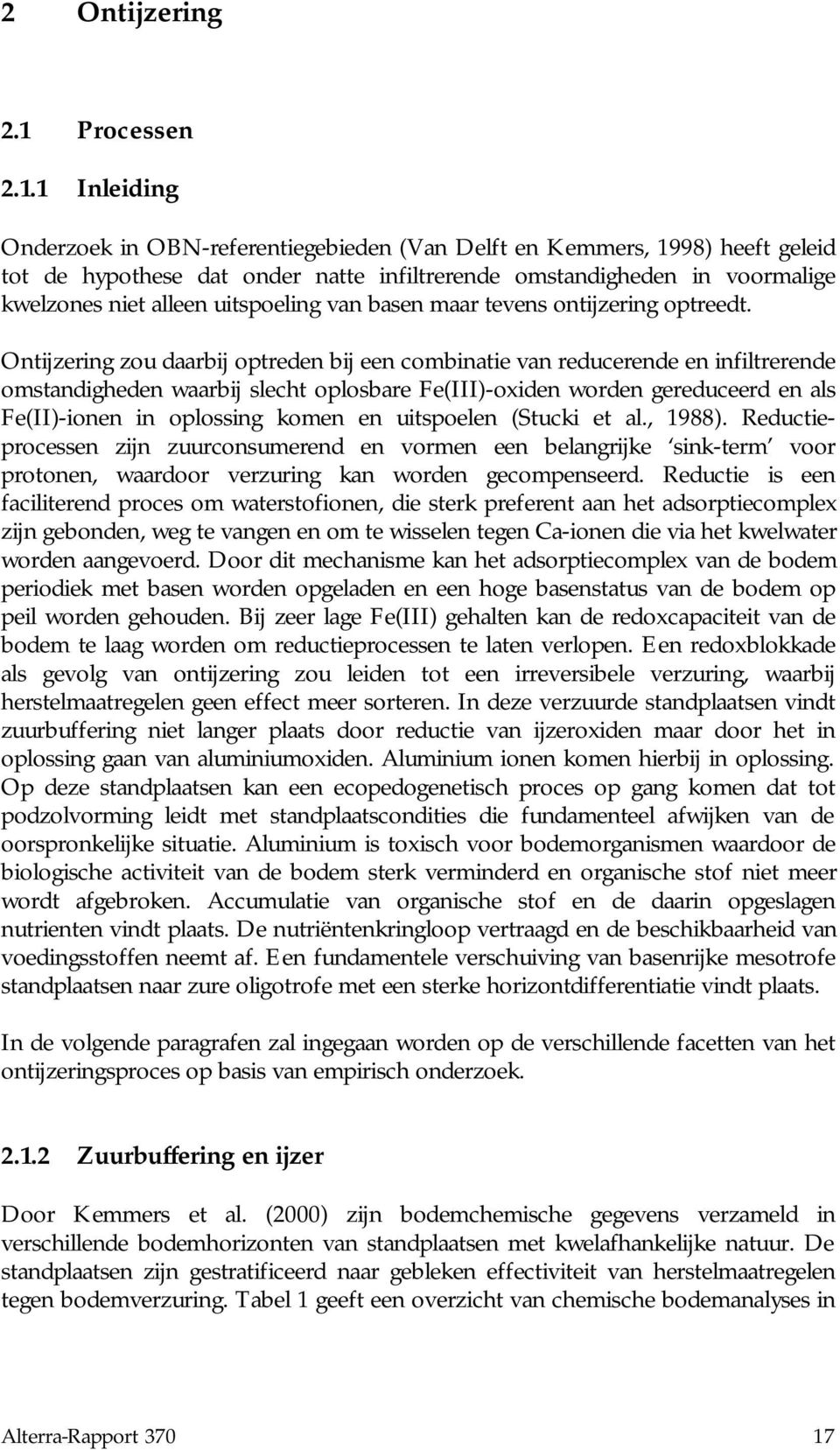 1 Inleiding Onderzoek in OBN-referentiegebieden (Van Delft en Kemmers, 1998) heeft geleid tot de hypothese dat onder natte infiltrerende omstandigheden in voormalige kwelzones niet alleen uitspoeling