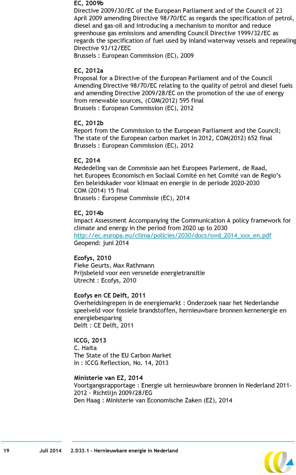 93/12/EEC Brussels : European Commission (EC), 2009 EC, 2012a Proposal for a Directive of the European Parliament and of the Council Amending Directive 98/70/EC relating to the quality of petrol and