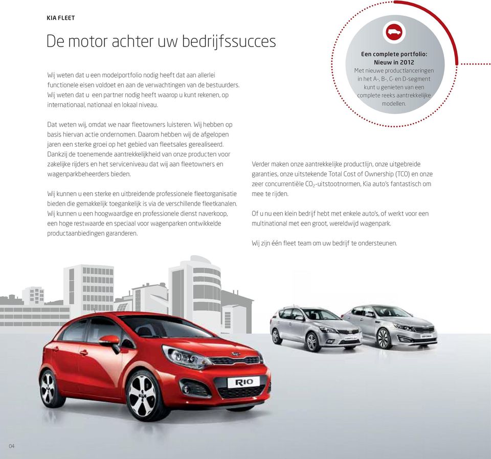 Een complete portfolio: Nieuw in 2012 Met nieuwe productlanceringen in het A-, B-, C- en D-segment kunt u genieten van een complete reeks aantrekkelijke modellen.