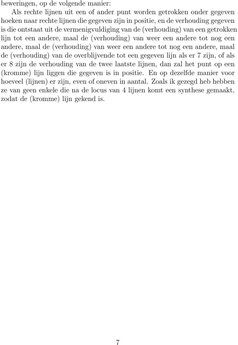 nog een andere, maal de (verhouding) van de overblijvende tot een gegeven lijn als er 7 zijn, of als er 8 zijn de verhouding van de twee laatste lijnen, dan zal het punt op een (kromme) lijn liggen