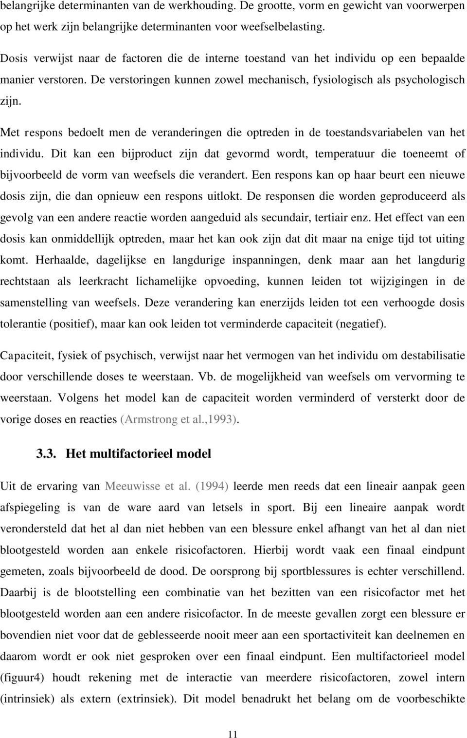 Met respons bedoelt men de veranderingen die optreden in de toestandsvariabelen van het individu.