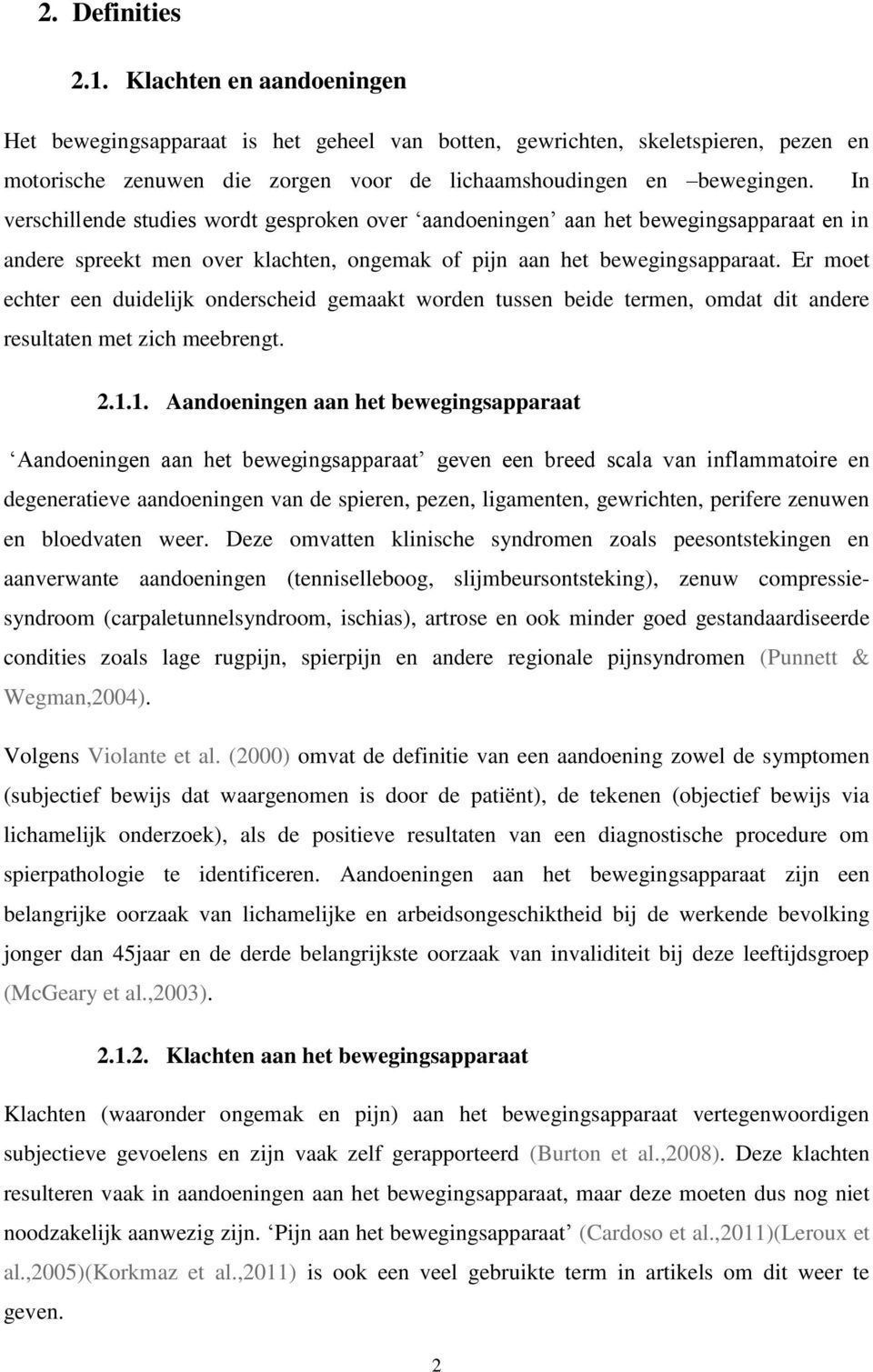 Er moet echter een duidelijk onderscheid gemaakt worden tussen beide termen, omdat dit andere resultaten met zich meebrengt. 2.1.