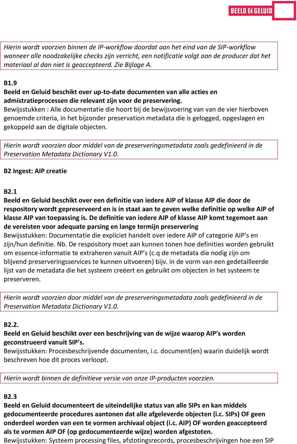 Bewijsstukken : Alle documentatie die hoort bij de bewijsvoering van van de vier hierboven genoemde criteria, in het bijzonder preservation metadata die is gelogged, opgeslagen en gekoppeld aan de