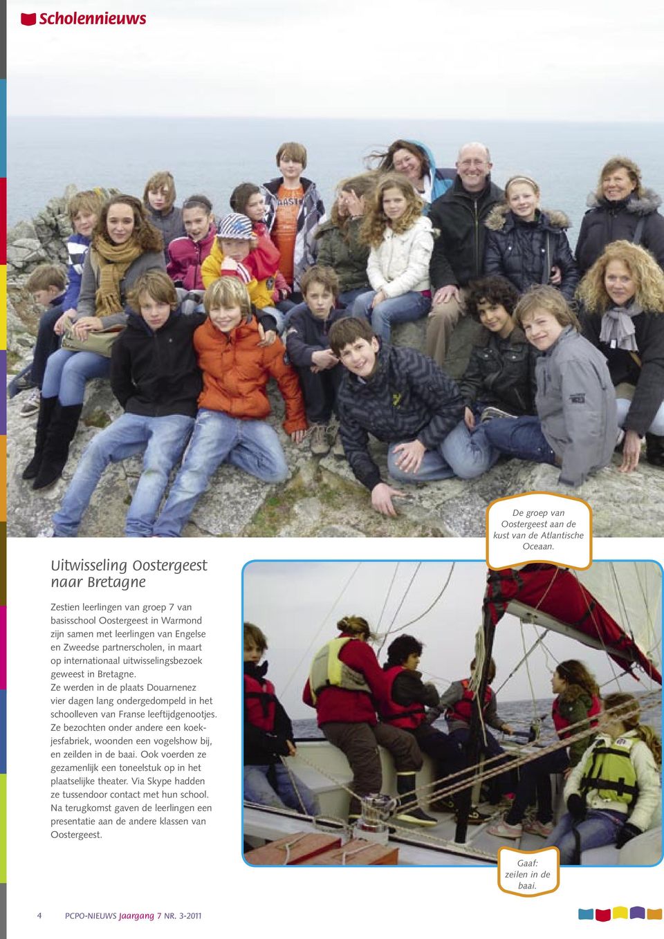 Bretagne. Ze werden in de plaats Douarnenez vier dagen lang ondergedompeld in het schoolleven van Franse leeftijdgenootjes.