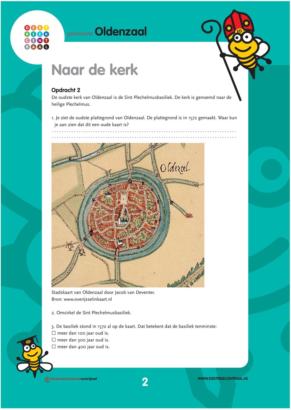 Waar kun je aan zien dat dit een oude kaart is? Stadskaart van Oldenzaal door Jacob van Deventer. Bron: www.overijsselinkaart.nl 2.